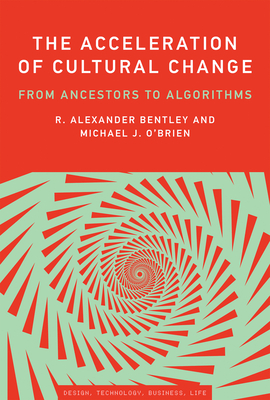 The Acceleration of Cultural Change: From Ancestors to Algorithms (Simplicity: Design, Technology, Business, Life)