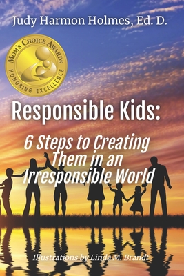 Responsible Kids: 6 Steps to Creating Them in an Irresponsible World Cover Image