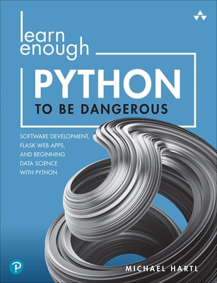 Learn Enough Python to Be Dangerous: Software Development, Flask Web Apps, and Beginning Data Science with Python Cover Image