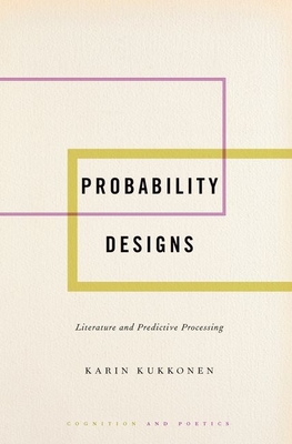 Probability Designs: Literature and Predictive Processing (Cognition and Poetics) By Karin Kukkonen Cover Image