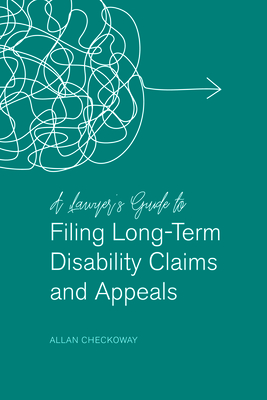A Lawyers' Guide to Filing Long-Term Disability Claims and Appeals By Allan Checkoway Cover Image