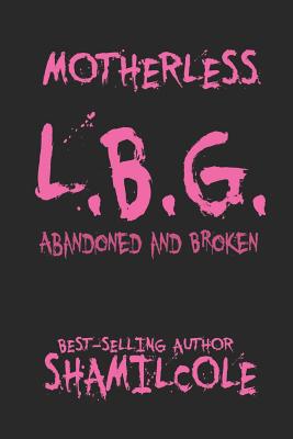 Motherless L.B.G: Abandoned and Broken By Kevin Cole Jr (Illustrator), Shamil Cole Cover Image