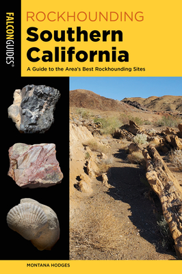 Rockhounding Southern California: A Guide to the Area's Best Rockhounding Sites Cover Image
