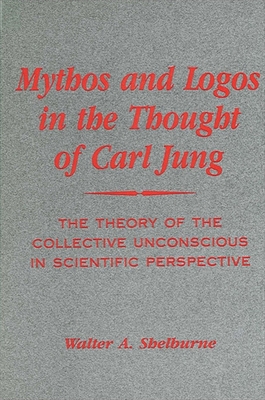 Mythos and Logos in the Thought of Carl Jung: The Theory of the Collective Unconscious in Scientific Perspective Cover Image
