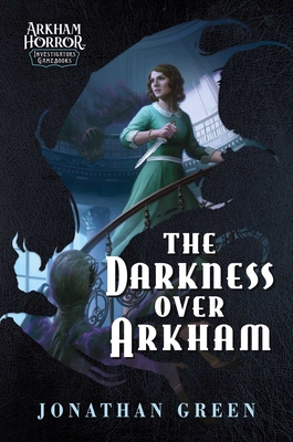 The Darkness Over Arkham: An Arkham Horror Investigators Gamebook