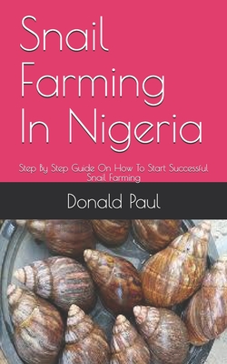 Snail Farming In Nigeria: Step By Step Guide On How To Start Successful Snail Farming Cover Image