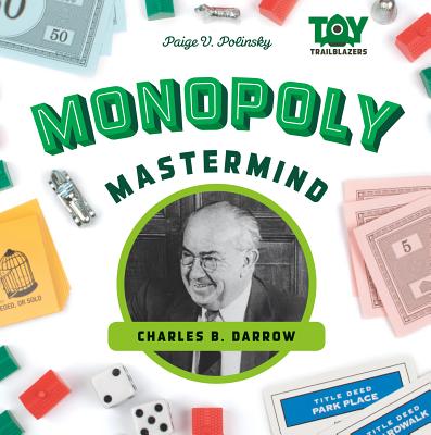Monopoly Mastermind: Charles B. Darrow (Toy Trailblazers Set 2) By Paige V. Polinsky Cover Image