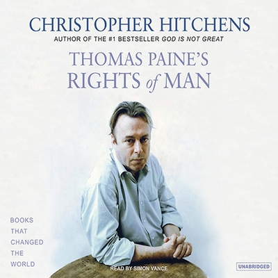 Thomas Paine's Rights of Man: A Biography (Books That Changed the World #6) By Christopher Hitchens, Simon Vance (Read by) Cover Image