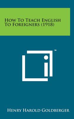 How to Teach English to Foreigners (1918) By Henry Harold Goldberger Cover Image