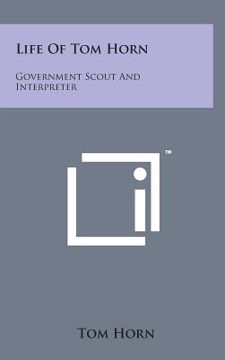 Life of Tom Horn: Government Scout and Interpreter Cover Image