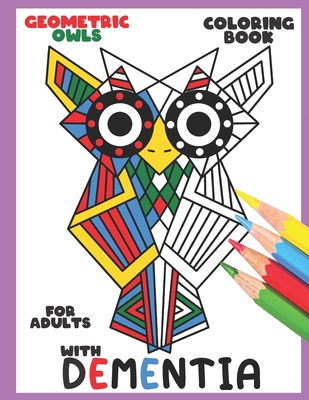 Download Coloring Book For Adults With Dementia Geometric Owls Simple Coloring Books Series For Beginners Seniors Dementia Alzheimer S Parkinson S O Paperback Folio Books