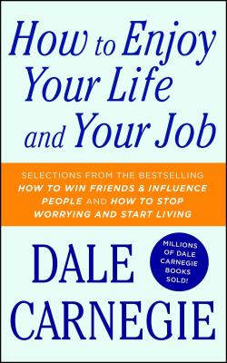 How to Enjoy Your Life and Your Job (Dale Carnegie Books)