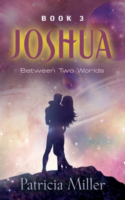 Joshua: Between Two Worlds By Patricia Miller Cover Image