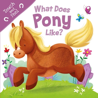 What Does Pony Like?: Touch & Feel Board Book By IglooBooks, Gabriel Cortina (Illustrator) Cover Image