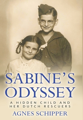 Sabine's Odyssey: A Hidden Child and her Dutch Rescuers By Agnes Schipper Cover Image
