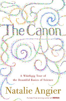 The Canon: A Whirligig Tour of the Beautiful Basics of Science Cover Image