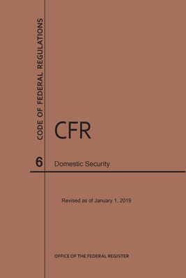 Code of Federal Regulations Title 6, Domestic Security, 2019 By Nara Cover Image