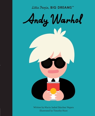 Andy Warhol (Little People, BIG DREAMS #60) By Maria Isabel Sanchez Vegara, Timothy Hunt (Illustrator) Cover Image