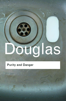 Purity and Danger: An Analysis of Concepts of Pollution and Taboo (Routledge Classics)