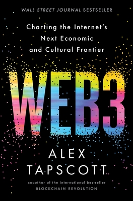 Web3: Charting the Internet's Next Economic and Cultural Frontier By Alex Tapscott Cover Image