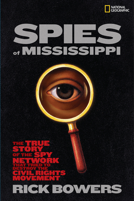 Spies of Mississippi: The True Story of the Spy Network that Tried to Destroy the Civil Rights Movement Cover Image