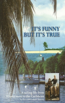 It's Funny But It's True: A sailing life from Windermere to the Caribbean It's Funny But It's True: A sailing life from Windermere to the Caribbean cover