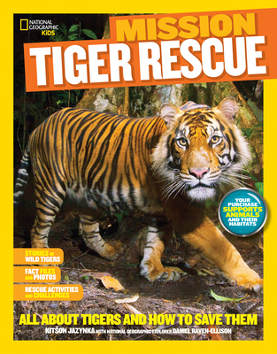 National Geographic Kids Mission: Tiger Rescue: All About Tigers and How to Save Them (NG Kids Mission: Animal Rescue) By Kitson Jazynka Cover Image