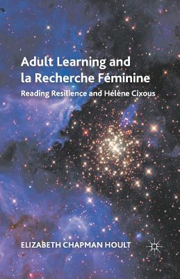 Adult Learning and La Recherche Féminine: Reading Resilience and Hélène Cixous Cover Image