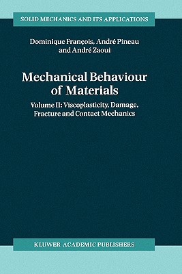Mechanical Behaviour of Materials: Volume II: Viscoplasticity, Damage, Fracture and Contact Mechanics (Solid Mechanics and Its Applications #58) Cover Image