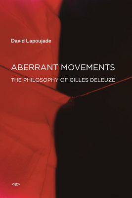 Aberrant Movements: The Philosophy of Gilles Deleuze (Semiotext(e) / Foreign Agents) Cover Image