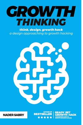 Growth thinking: think, design, growth hack -- a design approaching to growth hacking Cover Image