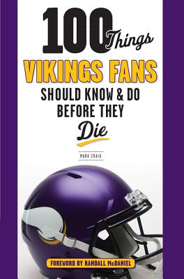 100 Things Vikings Fans Should Know and Do Before They Die (100 Things...Fans Should Know) By Mark Craig, Randall McDaniel (Foreword by) Cover Image
