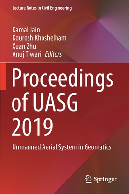 Proceedings of Uasg 2019: Unmanned Aerial System in Geomatics (Lecture Notes in Civil Engineering #51) By Kamal Jain (Editor), Kourosh Khoshelham (Editor), Xuan Zhu (Editor) Cover Image