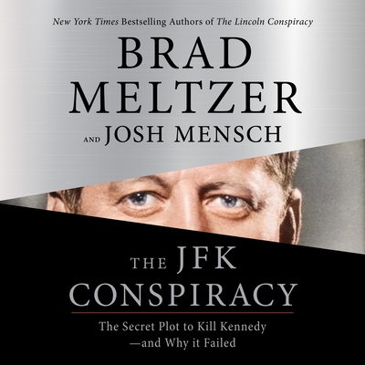 The JFK Conspiracy: The Secret Plot to Kill Kennedy—and Why It Failed By Brad Meltzer, Josh Mensch, Scott Brick (Read by) Cover Image