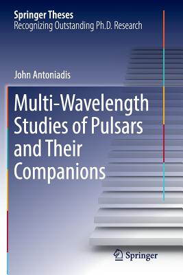 Multi-Wavelength Studies of Pulsars and Their Companions (Springer Theses)