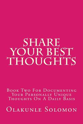 Share Your Best Thoughts: Book Two For Documenting Your Personally Unique Thoughts On A Daily Basis Cover Image