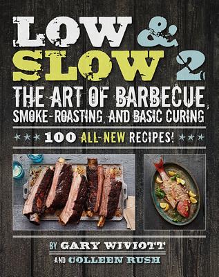 Low & Slow 2: The Art of Barbecue, Smoke-Roasting, and Basic Curing By Gary Wiviott, Colleen Rush Cover Image