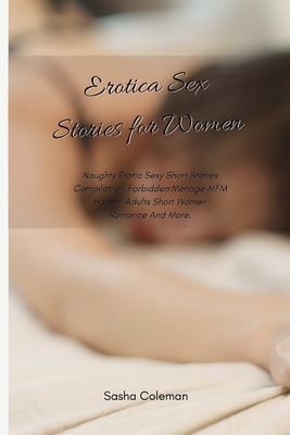 Erotica Sex Stories for Women: Naughty Erotic Sexy Short Stories Compilation, Forbidden Menage MFM Harem, Adults Short Women Romance And More. Cover Image