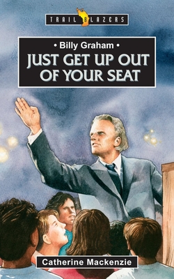 Billy Graham: Just Get Up Out of Your Seat (Trail Blazers) By Catherine MacKenzie Cover Image