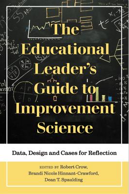 The Educational Leader's Guide to Improvement Science: Data, Design and Cases for Reflection Cover Image