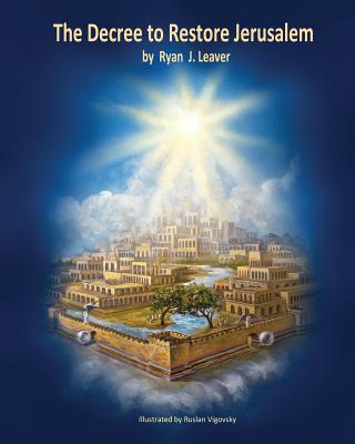 The Decree to Restore Jerusalem: Premium Retail Color Print Edition & Spine (He's Alive! Recognize the First & Second Coming #3)