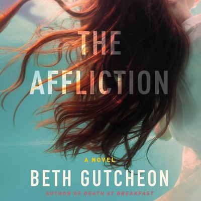 The Affliction Lib/E (Maggie Detweiler and Hope Babbin #2) By Beth Gutcheon, Hillary Huber (Read by) Cover Image
