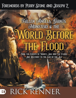 Cover for Fallen Angels, Giants, Monsters and the World Before the Flood: How the Events of Noah's Ark and the Flood Are Relevant to the End of the Age