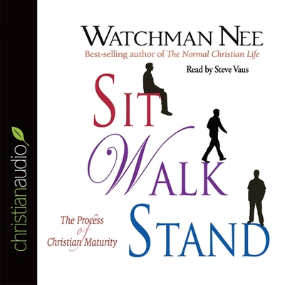 Sit Walk Stand: The Process of Christian Maturity By Watchman Nee, Steve Vaus (Read by) Cover Image