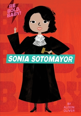 Be Bold, Baby: Sonia Sotomayor Cover Image