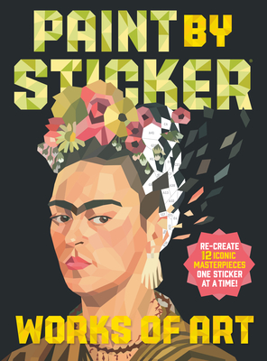 Paint by Sticker: Works of Art: Re-create 12 Iconic Masterpieces One Sticker at a Time! By Workman Publishing Cover Image