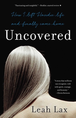 Uncovered: How I Left Hasidic Life and Finally Came Home Cover Image