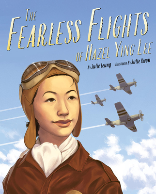 The Fearless Flights of Hazel Ying Lee By Julie Leung, Julie Kwon (Illustrator) Cover Image