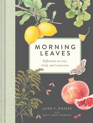 Morning Leaves: Reflections on Loss, Grief, and Connection By Laing F. Rikkers, Kelly Leahy Radding (Illustrator) Cover Image