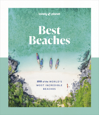 Lonely Planet Best Beaches: 100 of the World’s Most Incredible Beaches 1 By Lonely Planet Cover Image